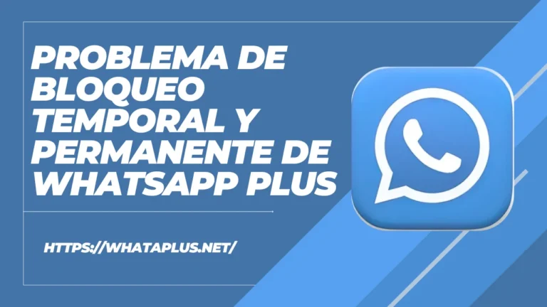 Problema de bloqueo temporal y permanente de WhatsApp Plus