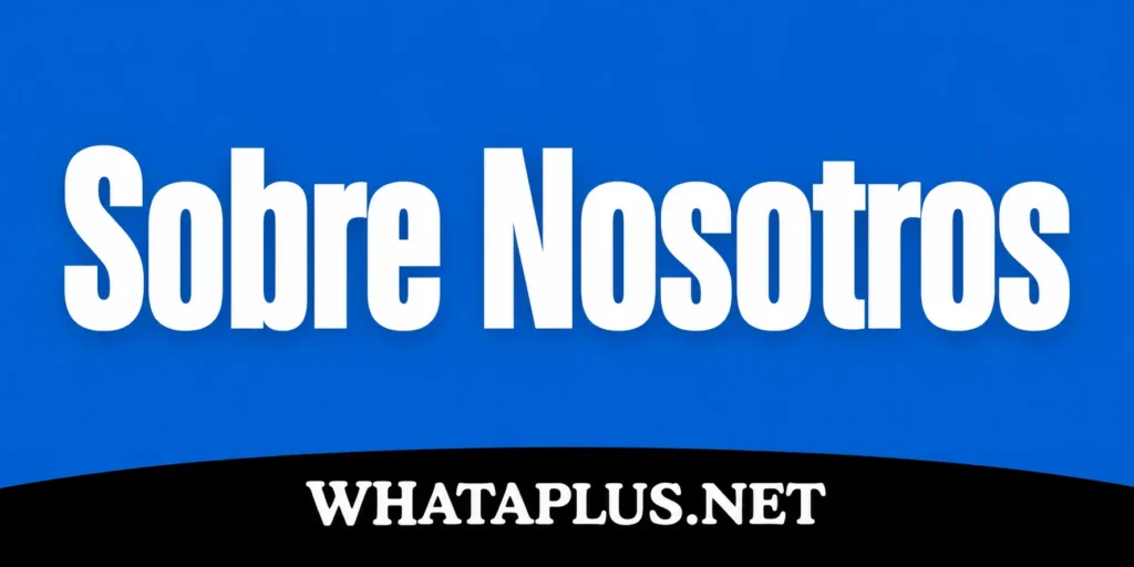 Sobre nosotros WHATAPLUS.NET